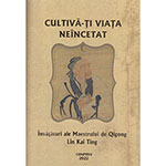 Cultivă-ţi  viaţa neîncetat - învăţături ale Maestrului de Qigong Lin Kai Ting